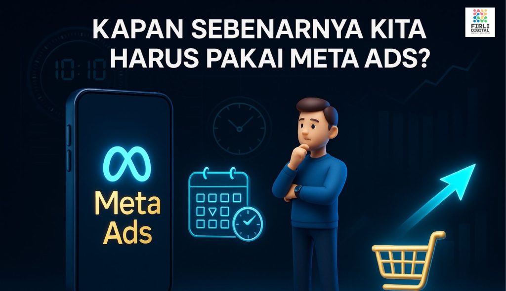 Kapan Sebenarnya Kita Harus Pakai Meta Ads