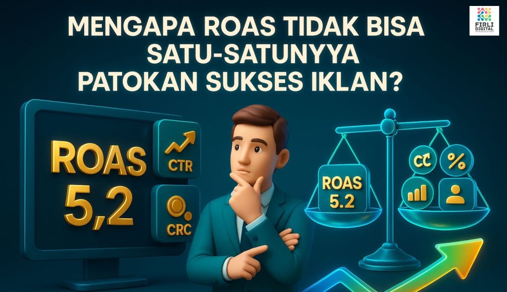 Mengapa ROAS Tidak Bisa Jadi Satu-Satunya Patokan Sukses Iklan